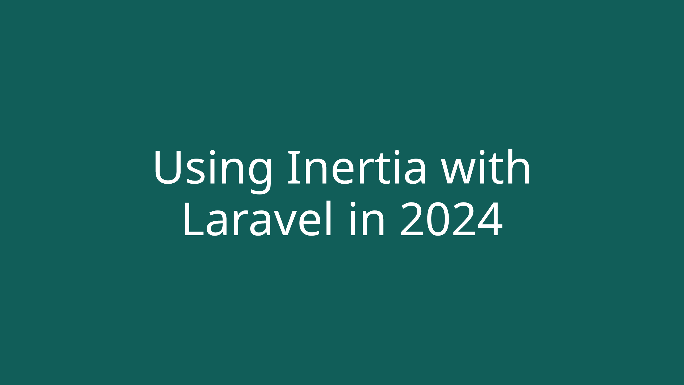 Using Inertia with Laravel in 2024